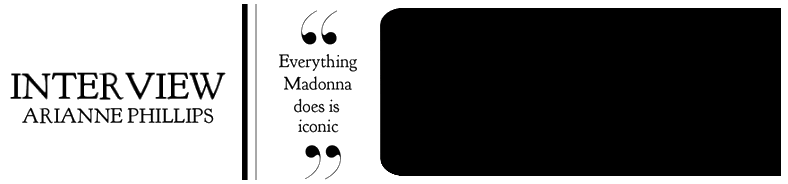 Madonna INTERVIEW - ARIANNE PHILLIPS