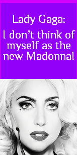 NEWS - Lady Gaga: I don't think of myself as the new Madonna!